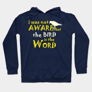 I Was not aware that the Bird is the Word Hoodie